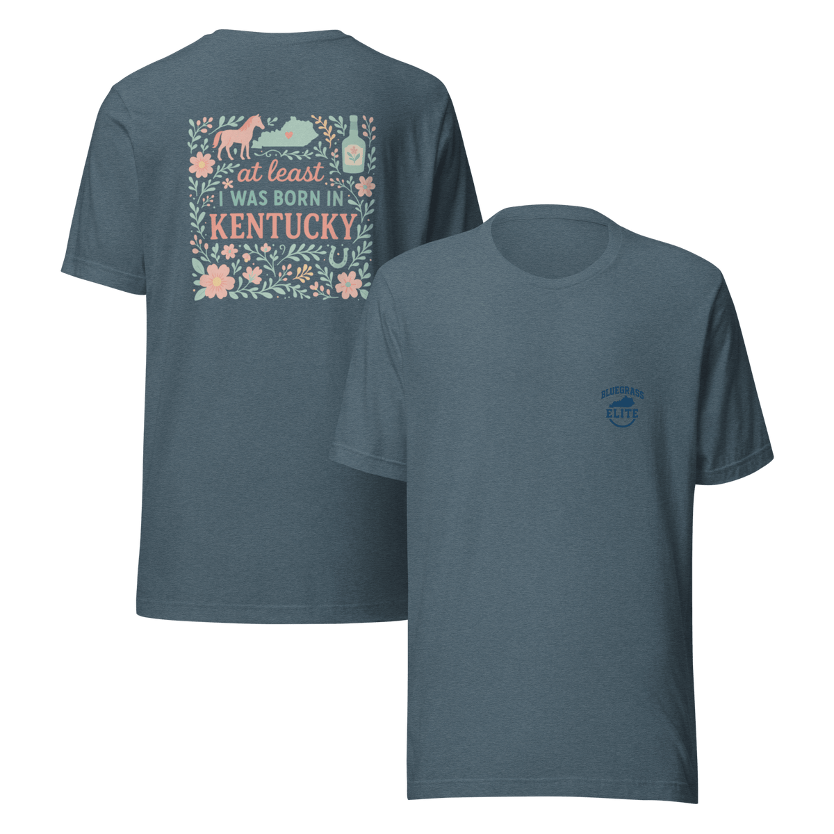 At Least I Was Born in Kentucky T-Shirt | Bluegrass Pride | Elite Tri - Blend - Bluegrass Elite Apparel LLC