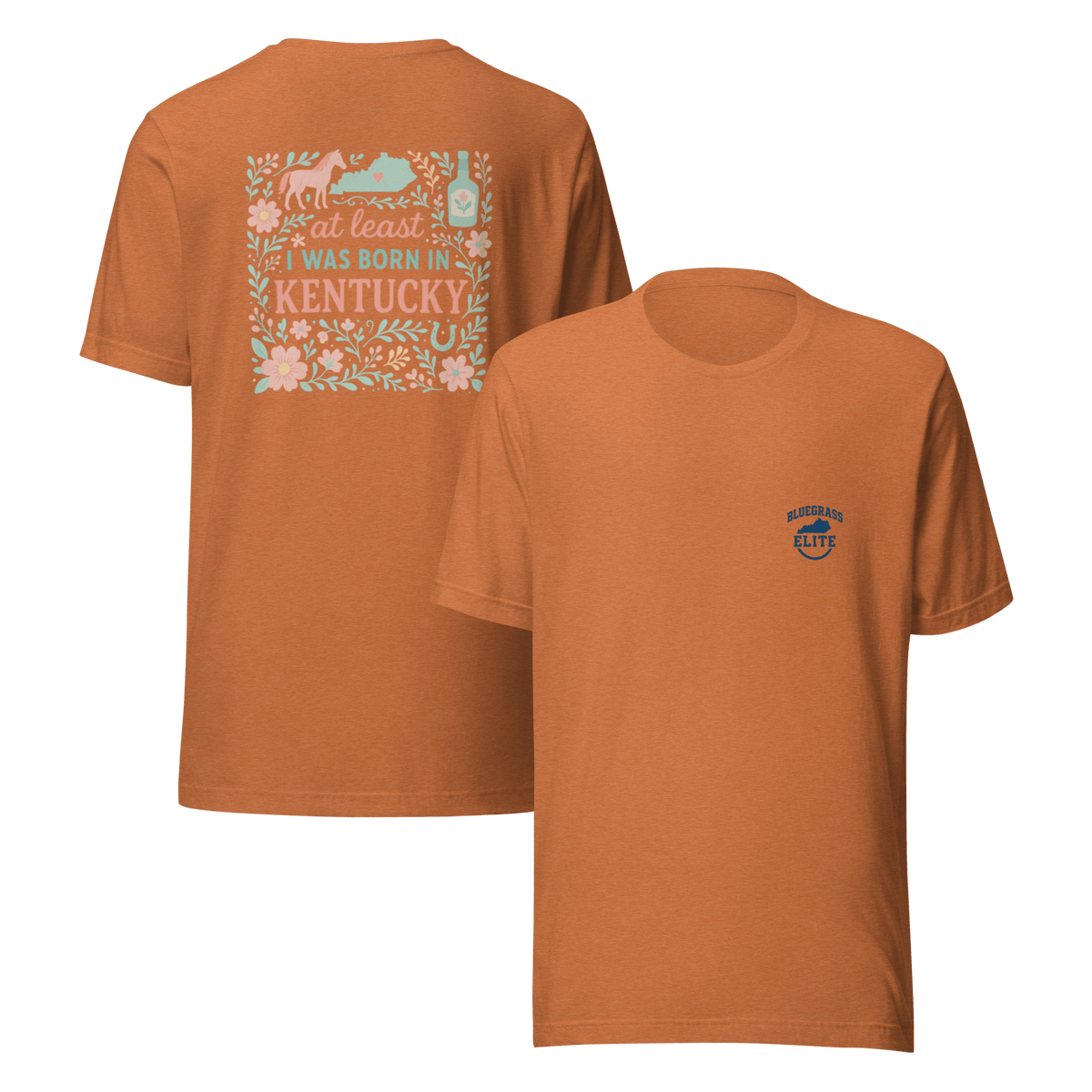 At Least I Was Born in Kentucky T-Shirt | Bluegrass Pride | Elite Tri - Blend - Bluegrass Elite Apparel LLC