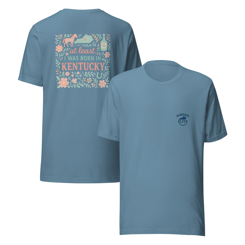 At Least I Was Born in Kentucky T-Shirt | Bluegrass Pride | Elite Tri - Blend - Bluegrass Elite Apparel LLC
