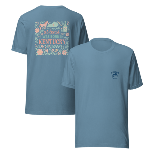 At Least I Was Born in Kentucky T-Shirt | Bluegrass Pride | Elite Tri - Blend - Bluegrass Elite Apparel LLC