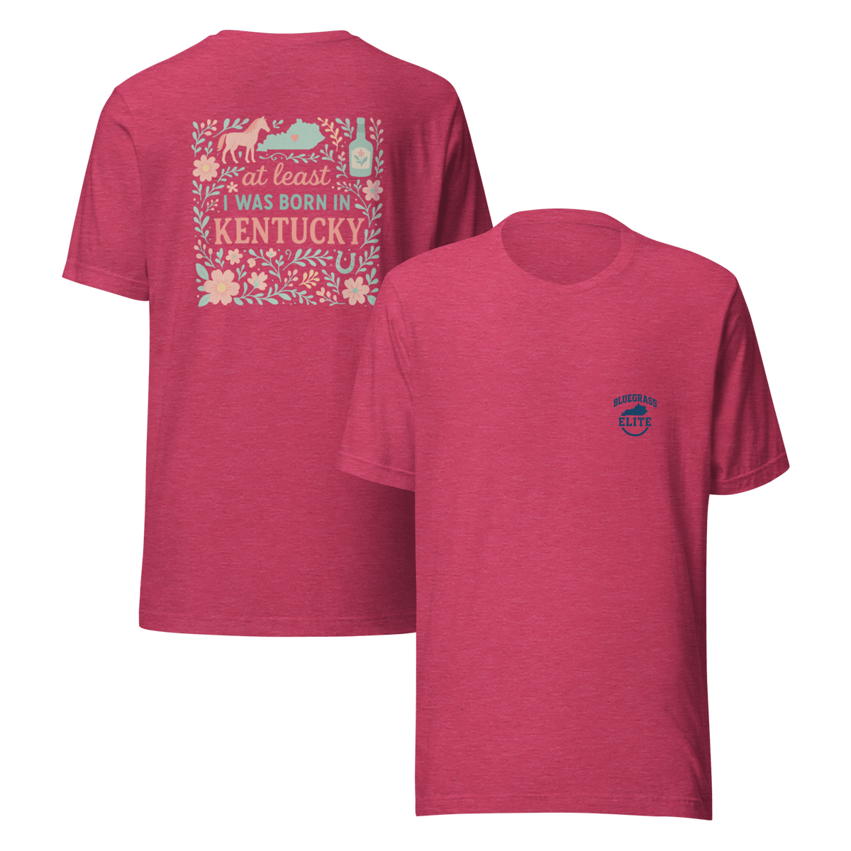 At Least I Was Born in Kentucky T-Shirt | Bluegrass Pride | Elite Tri - Blend - Bluegrass Elite Apparel LLC