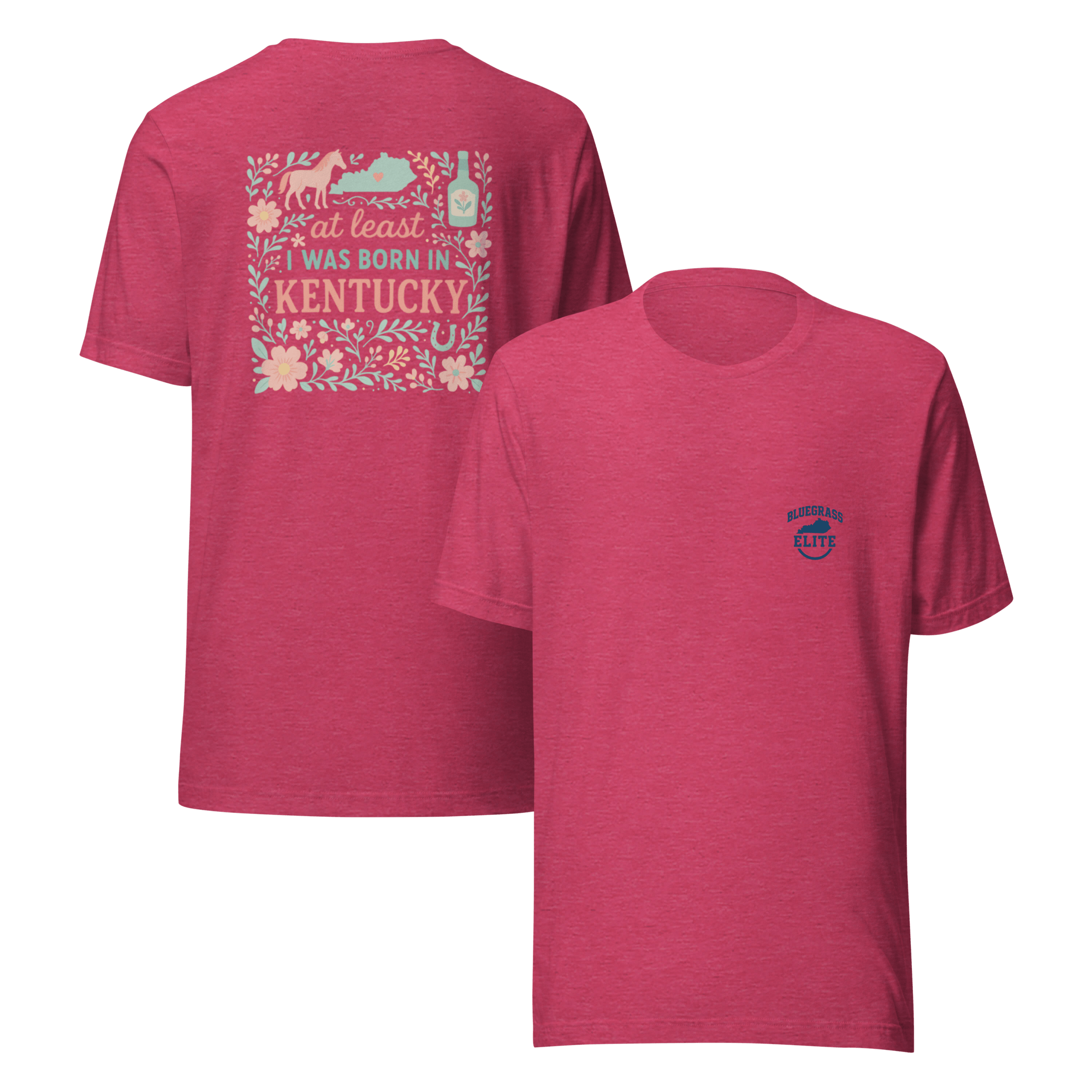 At Least I Was Born in Kentucky T-Shirt | Bluegrass Pride | Elite Tri - Blend - Bluegrass Elite Apparel LLC