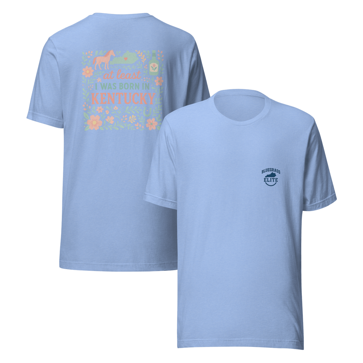 At Least I Was Born in Kentucky T-Shirt | Bluegrass Pride | Elite Tri - Blend - Bluegrass Elite Apparel LLC