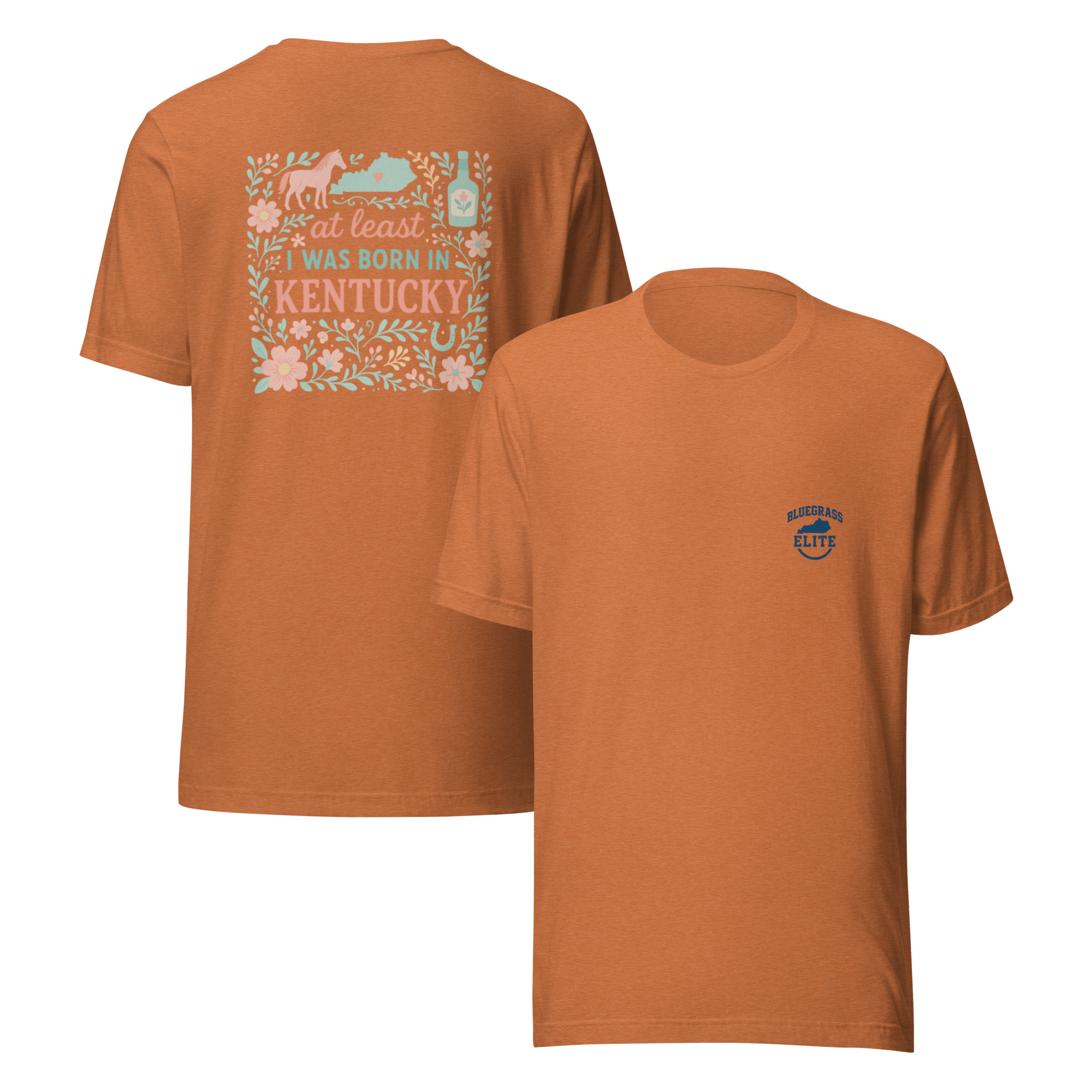 At Least I Was Born in Kentucky T-Shirt | Bluegrass Pride | Elite Tri - Blend - Bluegrass Elite Apparel LLC