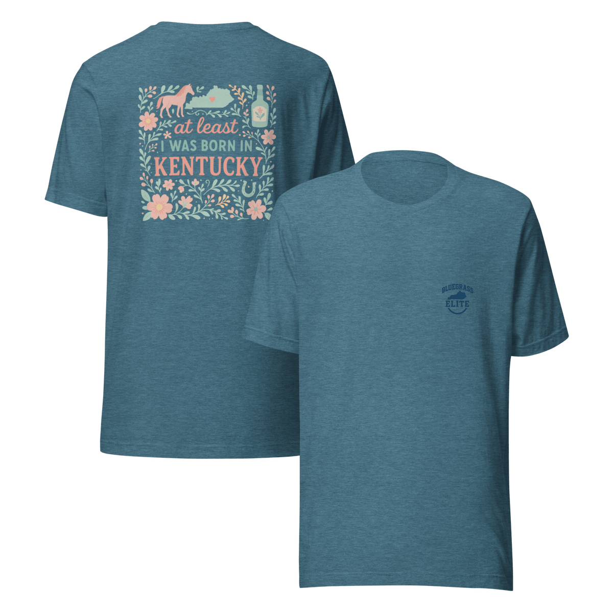 At Least I Was Born in Kentucky T-Shirt | Bluegrass Pride | Elite Tri - Blend - Bluegrass Elite Apparel LLC