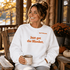Just Get the Blanket Sweatshirt | Fall Romance Reader Sweatshirt - Bluegrass Elite Apparel LLC