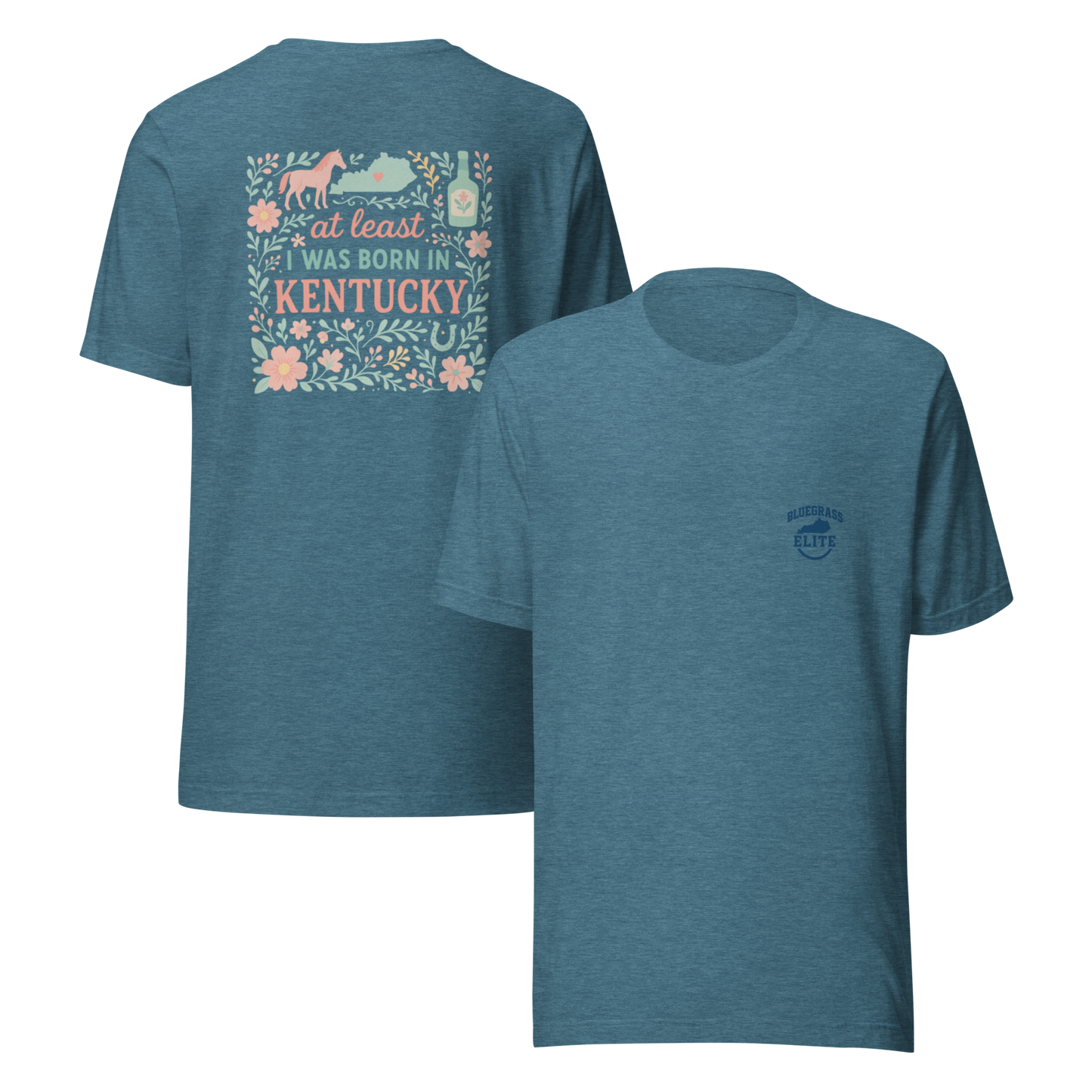 At Least I Was Born in Kentucky T-Shirt | Bluegrass Pride | Elite Tri-Blend