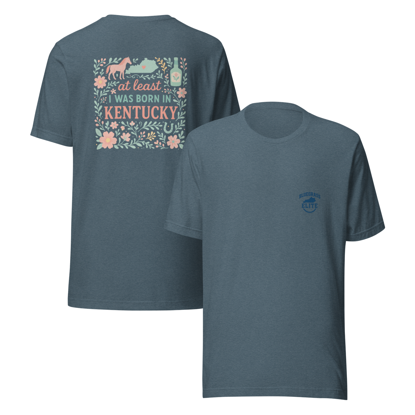 At Least I Was Born in Kentucky T-Shirt | Bluegrass Pride | Elite Tri-Blend